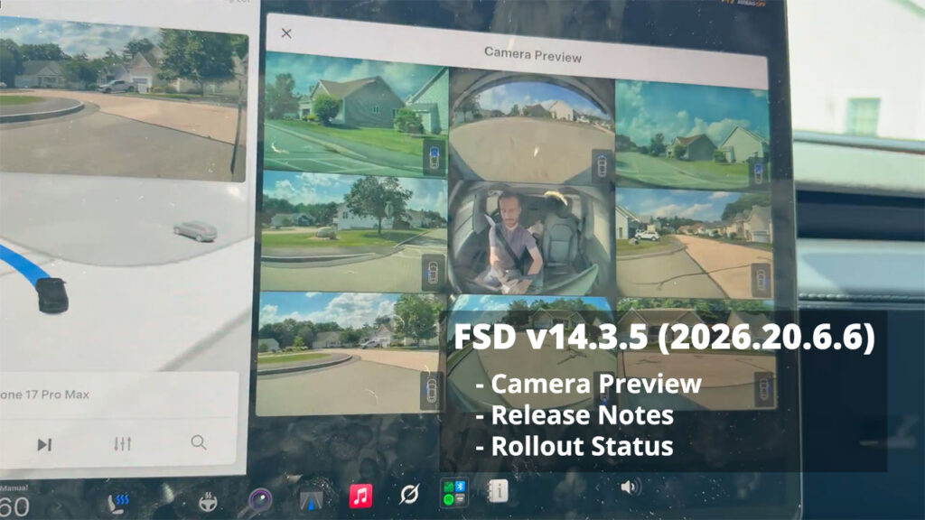 FSD v14.3.5 (2026.20.6.6) adds Camera Previews during FSD drives. Rollout status and official release notes).