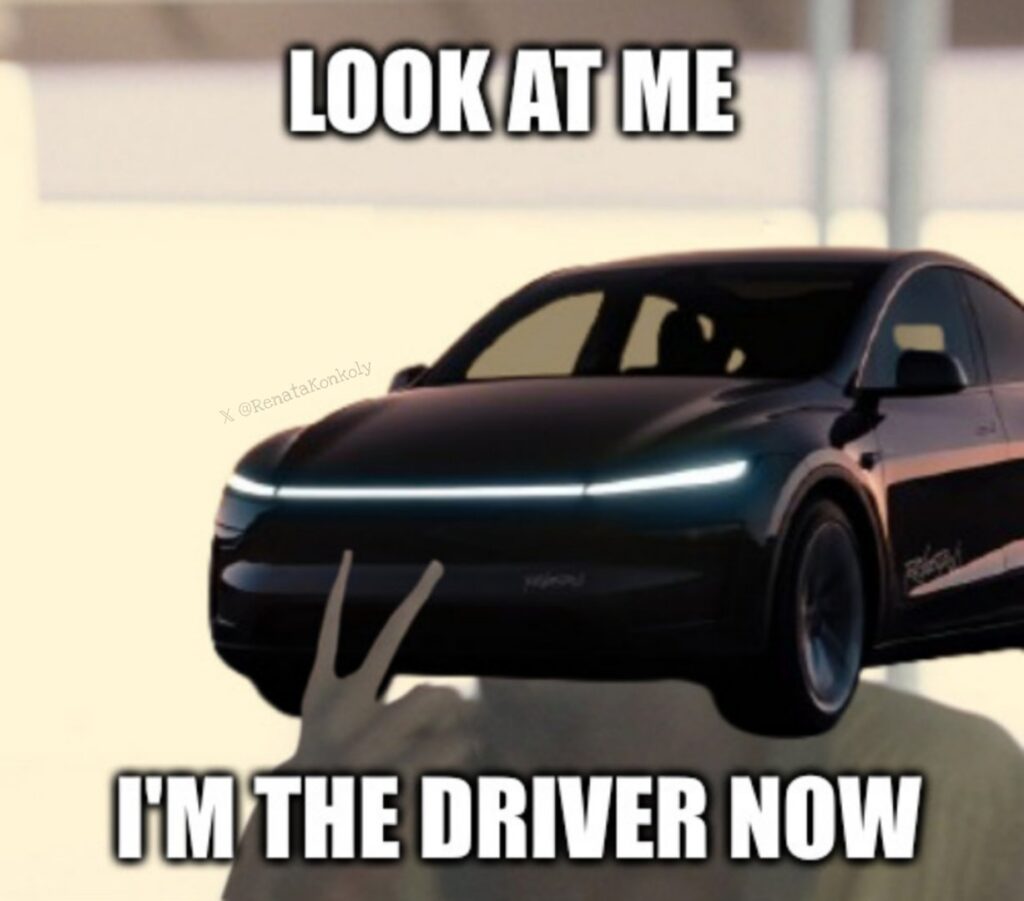 Meme: Tesla Robotaxi telling the world that I am driving the car (Unsupervised FSD).